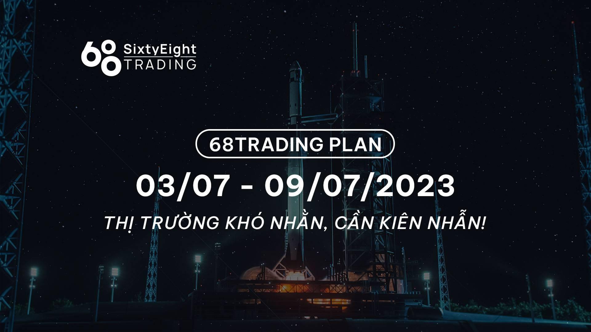 68-trading-plan-0307-09072023-thi-truong-kho-nhan-can-kien-nhan