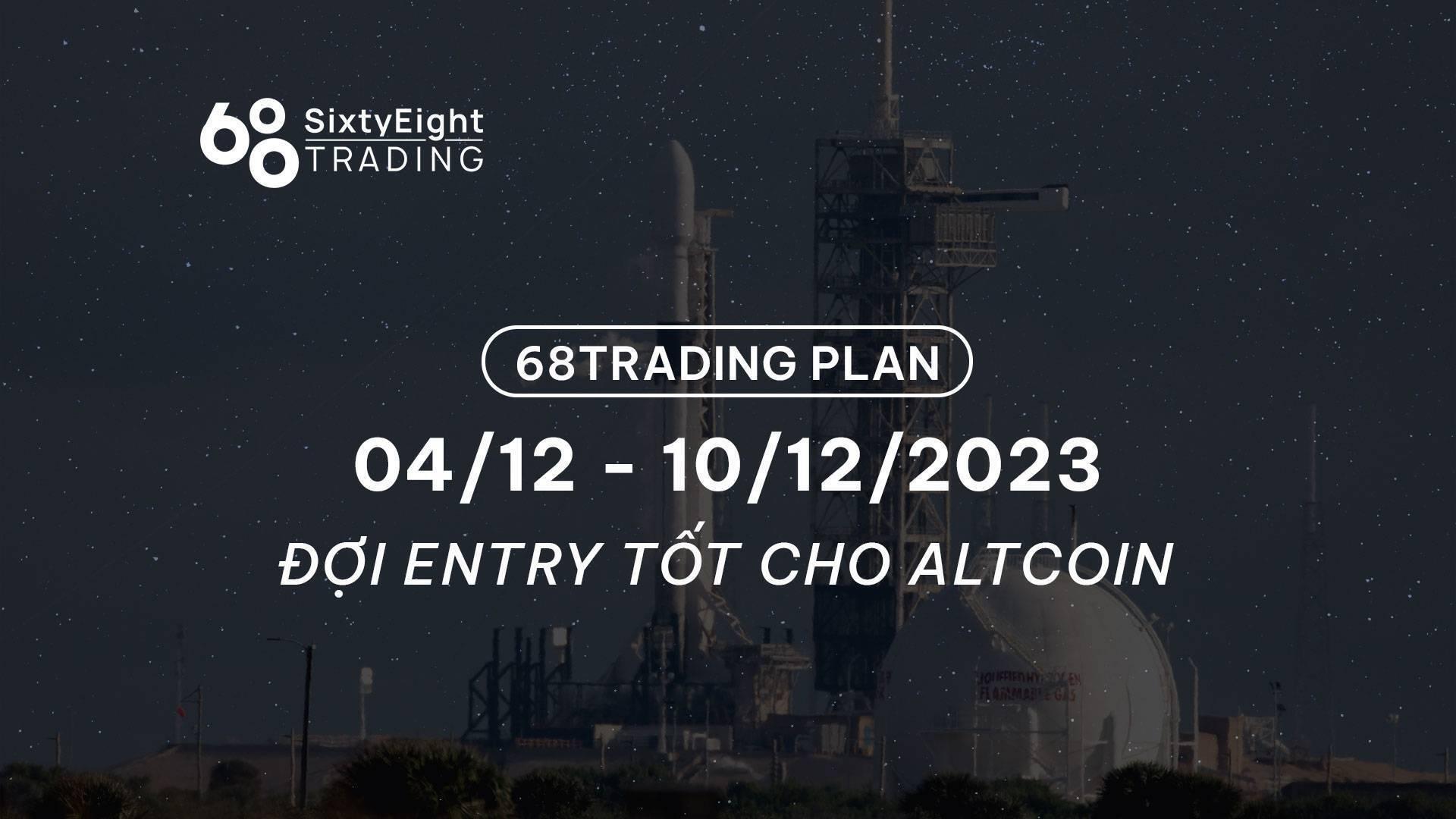 68-trading-plan-0412-10122023-doi-entry-tot-cho-altcoin