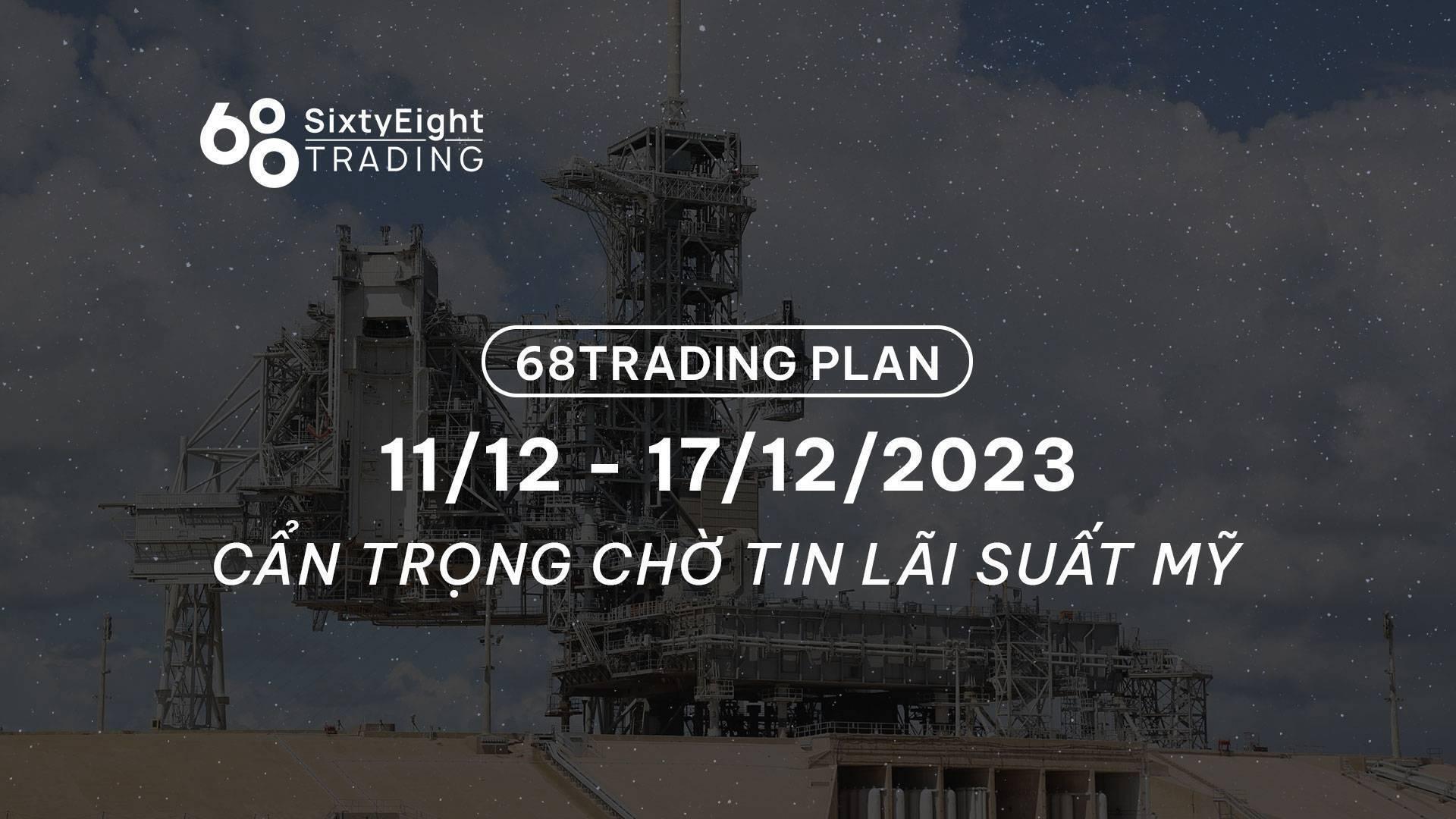 68-trading-plan-1112-17122023-can-trong-cho-tin-lai-suat-my
