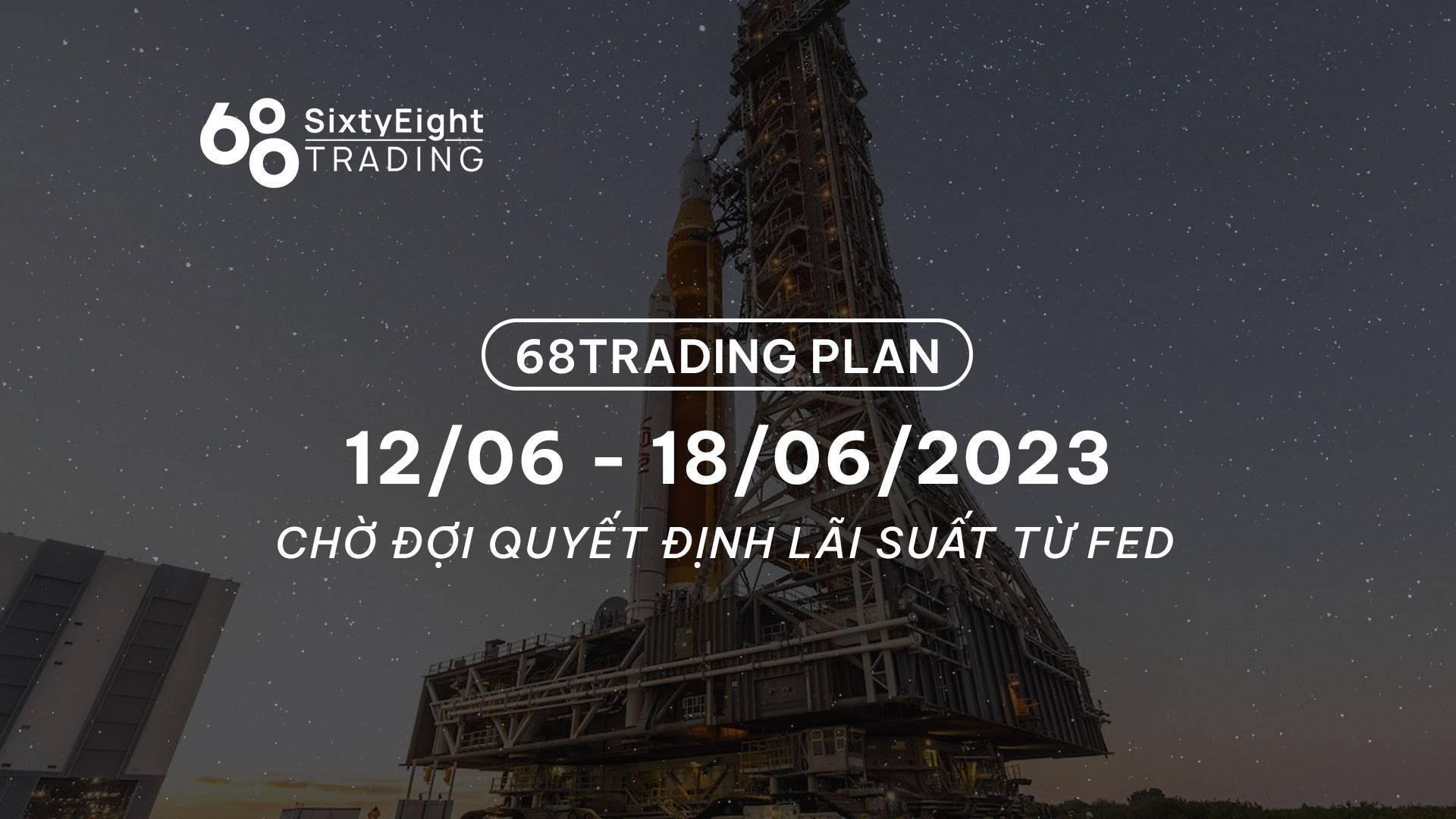 68-trading-plan-1206-18062023-cho-doi-quyet-dinh-lai-suat-tu-fed