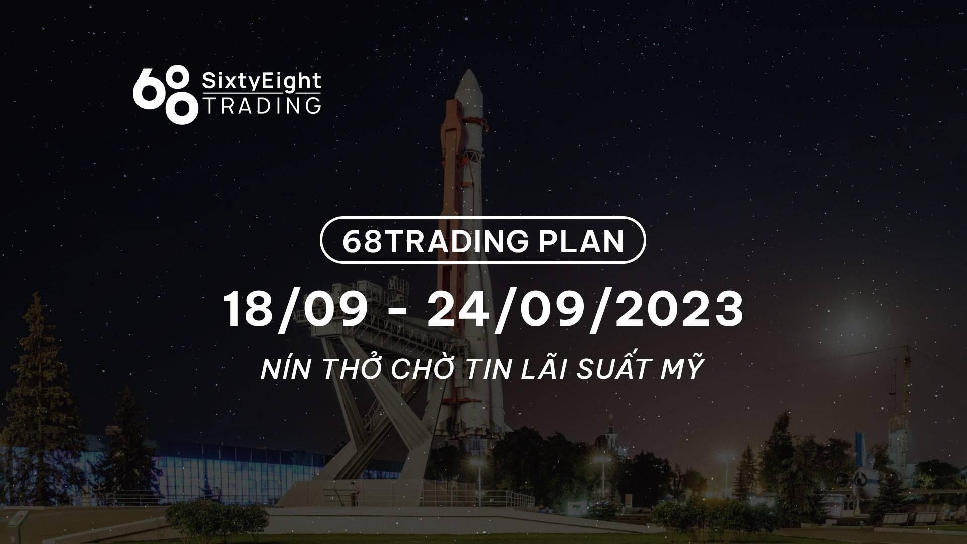 68-trading-plan-1809-24092023-nin-tho-cho-tin-lai-suat-my
