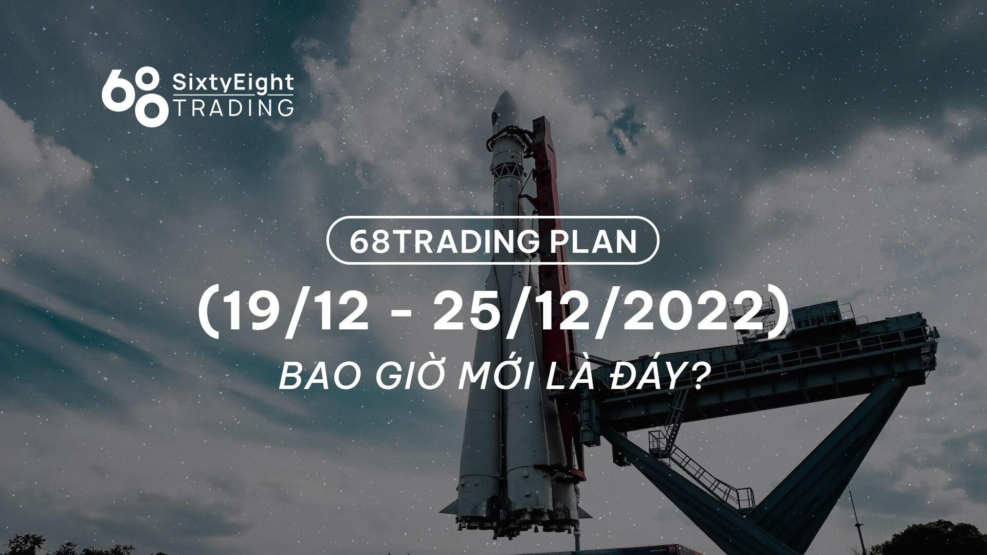 68-trading-plan-19122022-25122022-bao-gio-moi-la-day