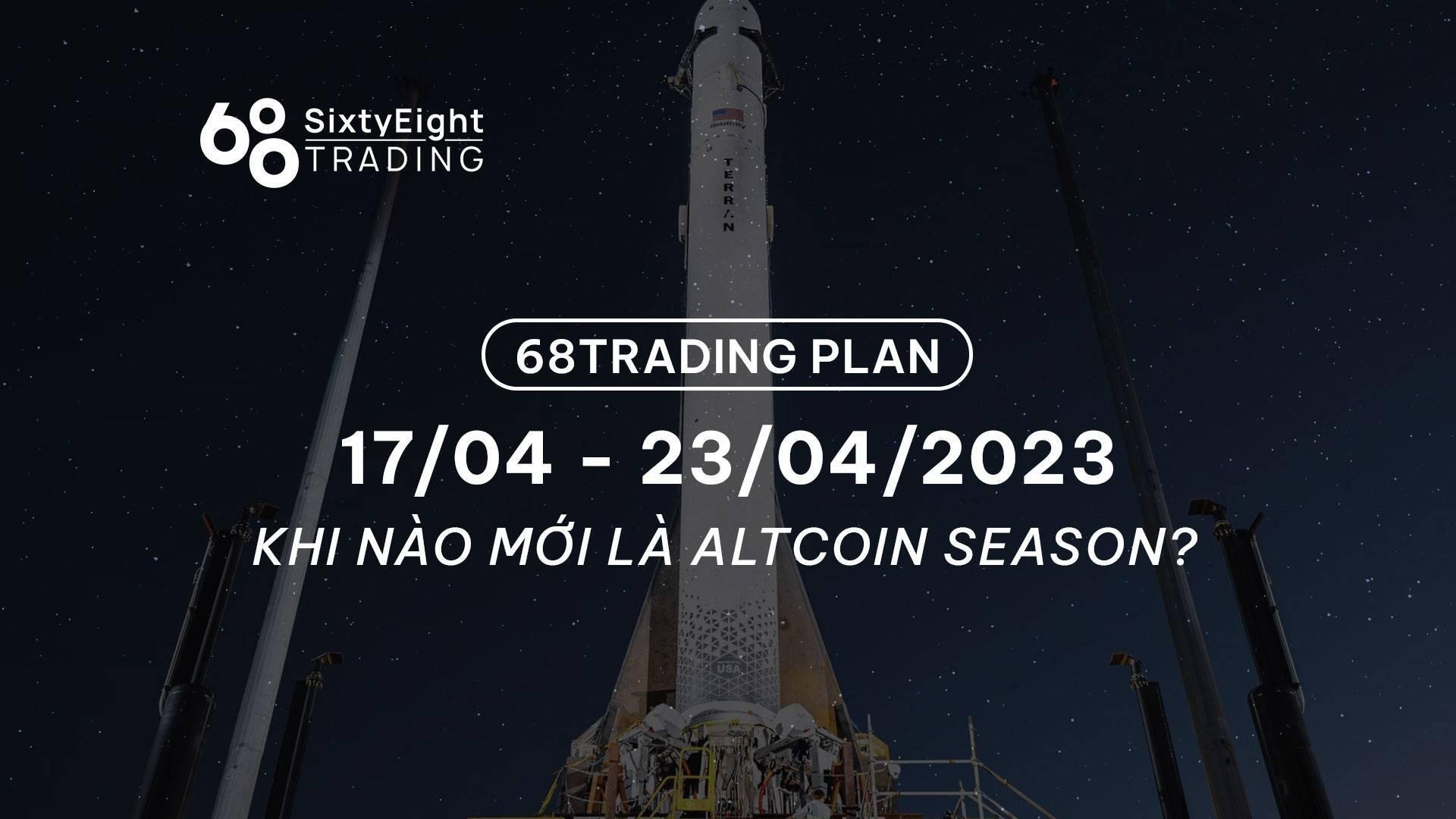 68-trading-plan-2404-30042023-khi-nao-moi-la-altcoin-season