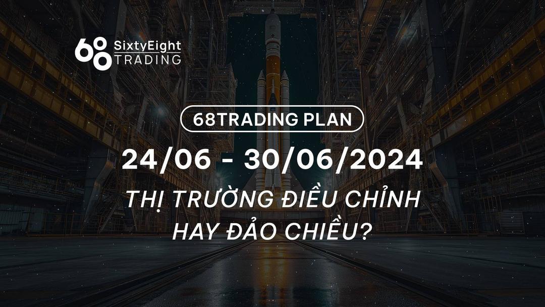 68-trading-plan-2406-30062024-thi-truong-dieu-chinh-hay-dao-chieu