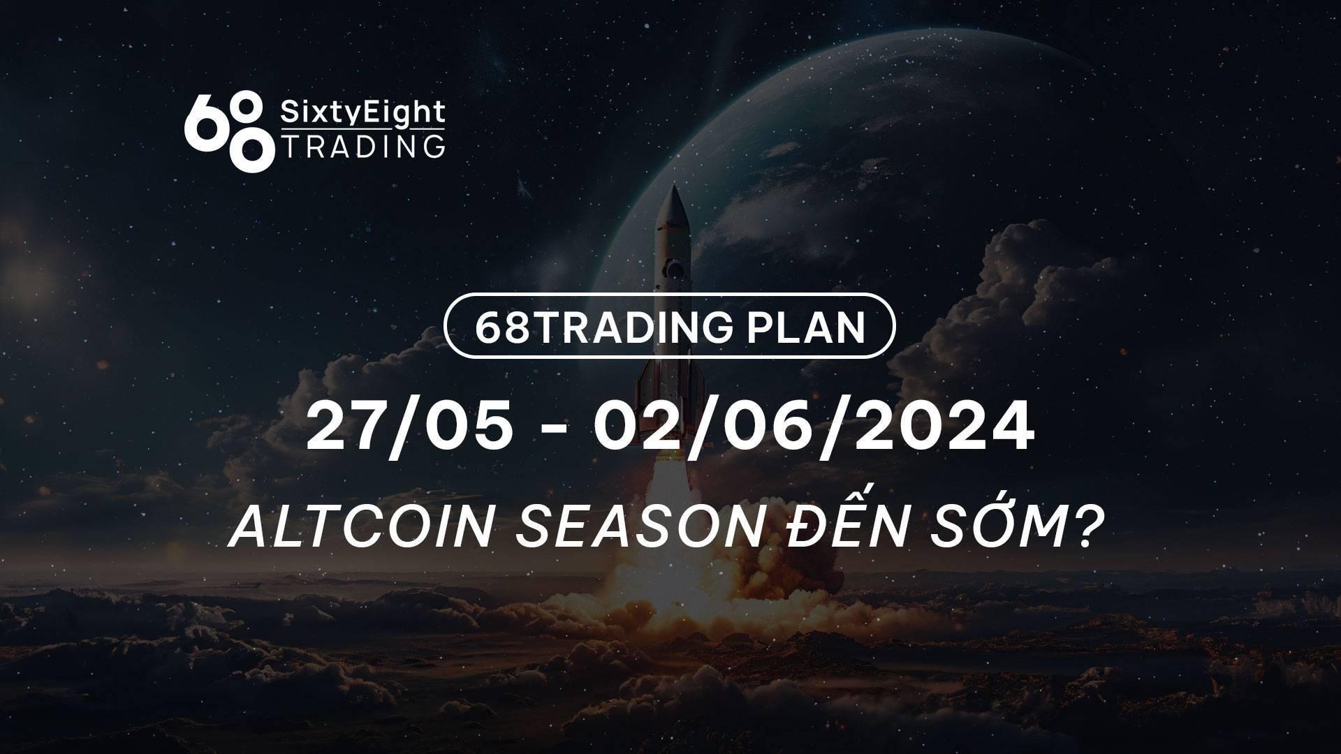 68-trading-plan-2705-02062024-altcoin-season-den-som
