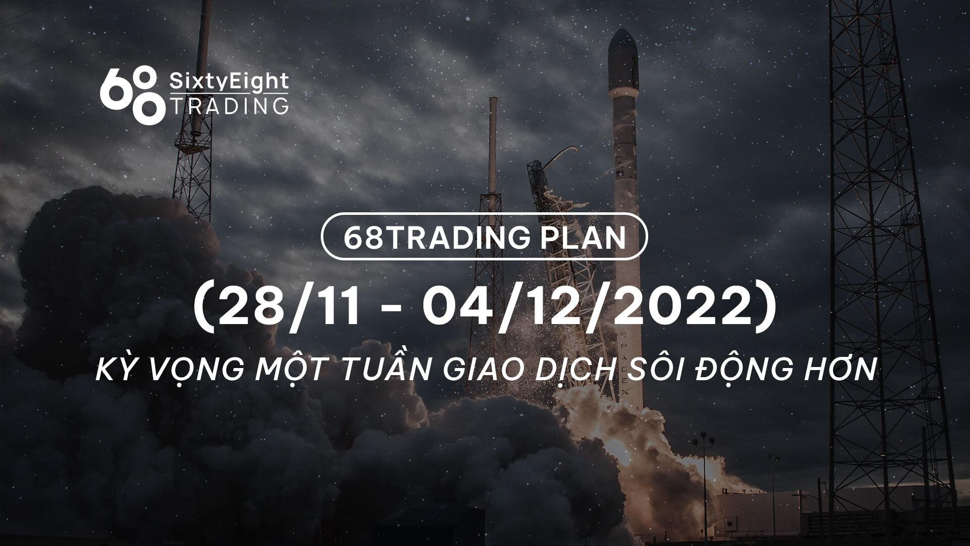 68-trading-plan-2811-04122022-ky-vong-mot-tuan-giao-dich-soi-dong-hon