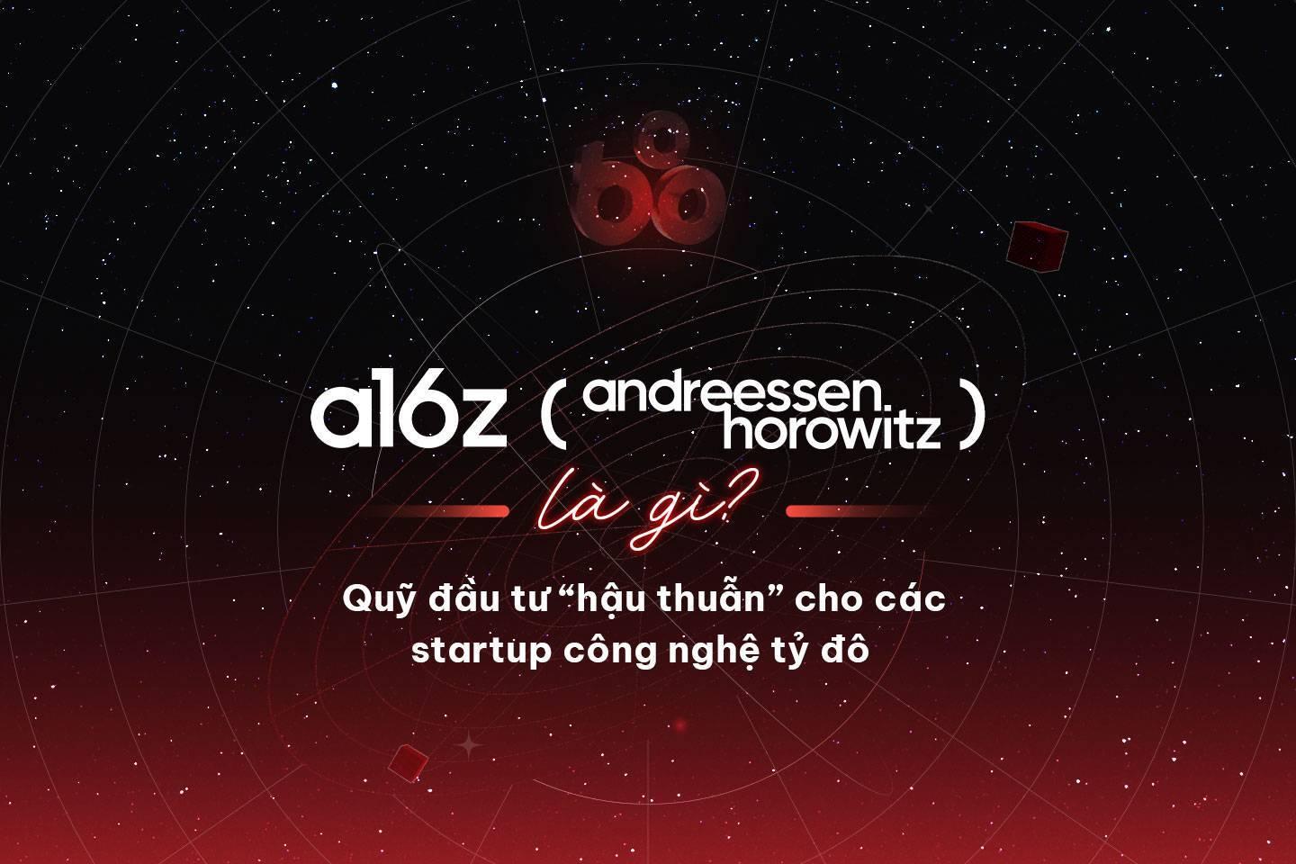 a16z-andreessen-horowitz-la-gi-quy-dau-tu-hau-thuan-cho-cac-startup-cong-nghe-ty-do