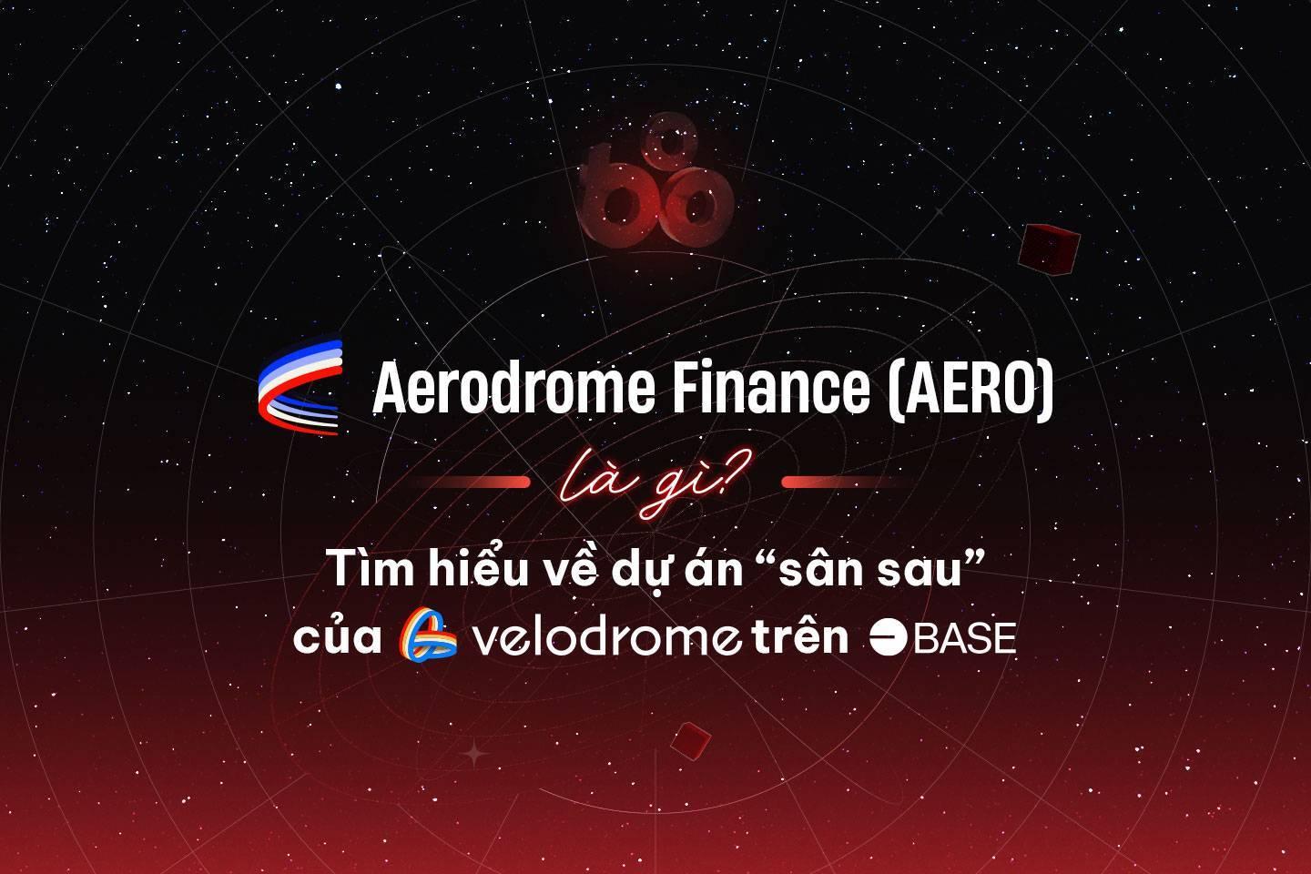 aerodrome-finance-aero-la-gi-tim-hieu-ve-du-an-san-sau-cua-velodrome-tren-base