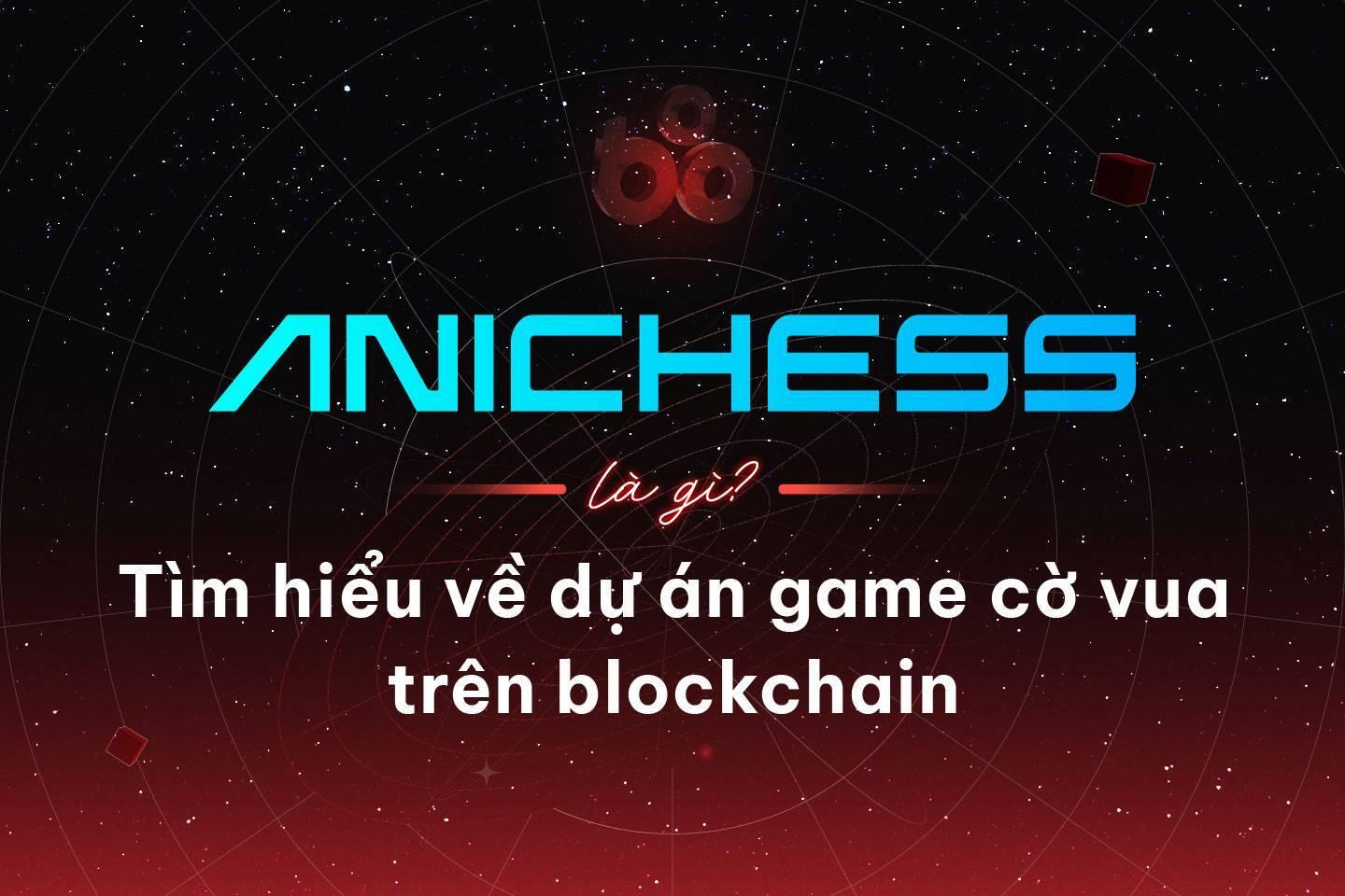 anichess-la-gi-tim-hieu-ve-du-an-game-co-vua-tren-blockchain-cua-animoca-brands