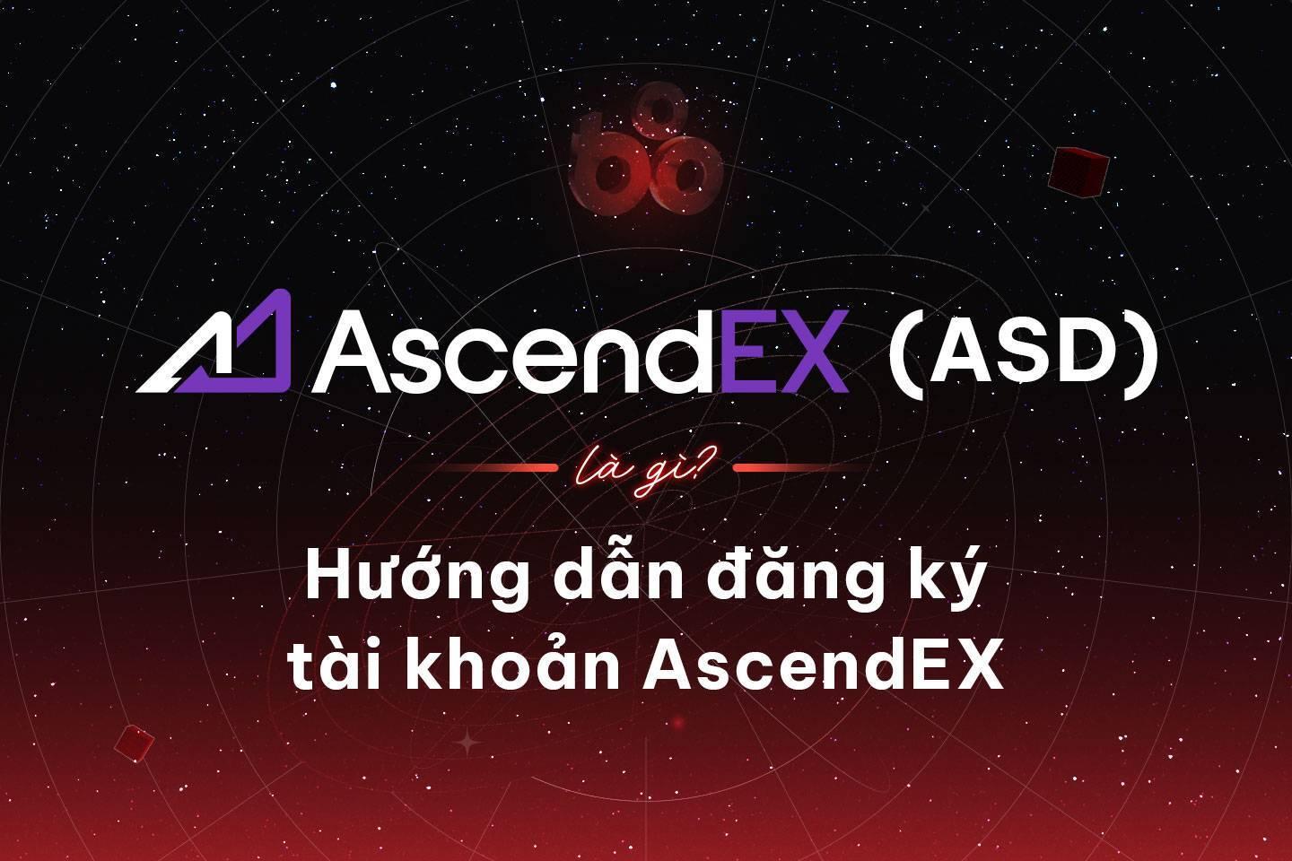 ascendex-asd-la-gi-huong-dan-dang-ky-tai-khoan-ascendex