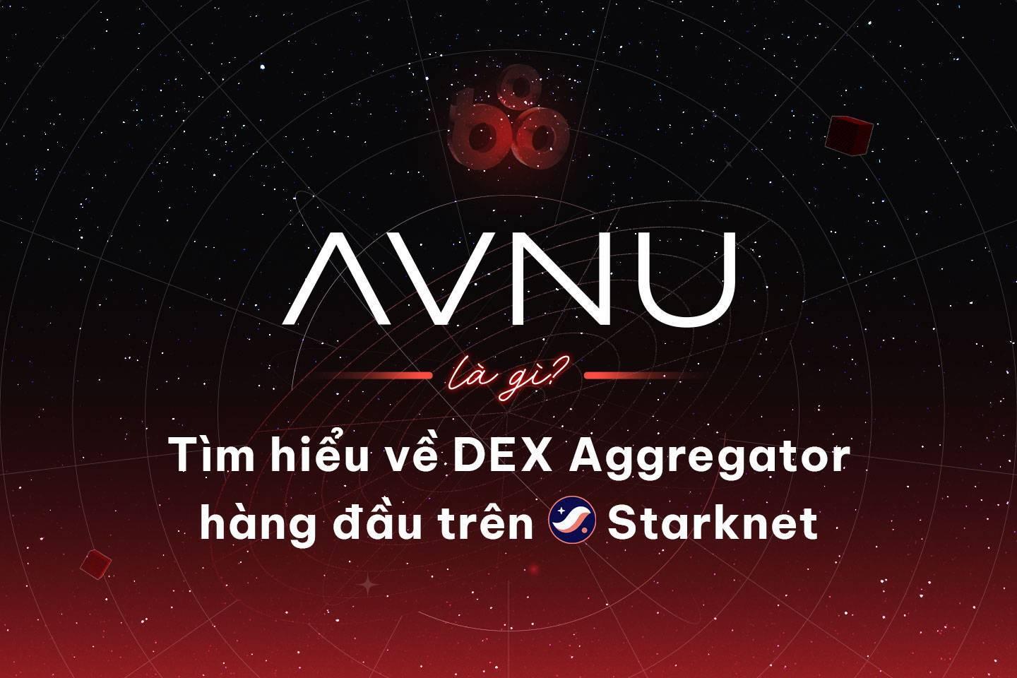 avnu-la-gi-tim-hieu-ve-dex-aggregator-hang-dau-tren-starknet