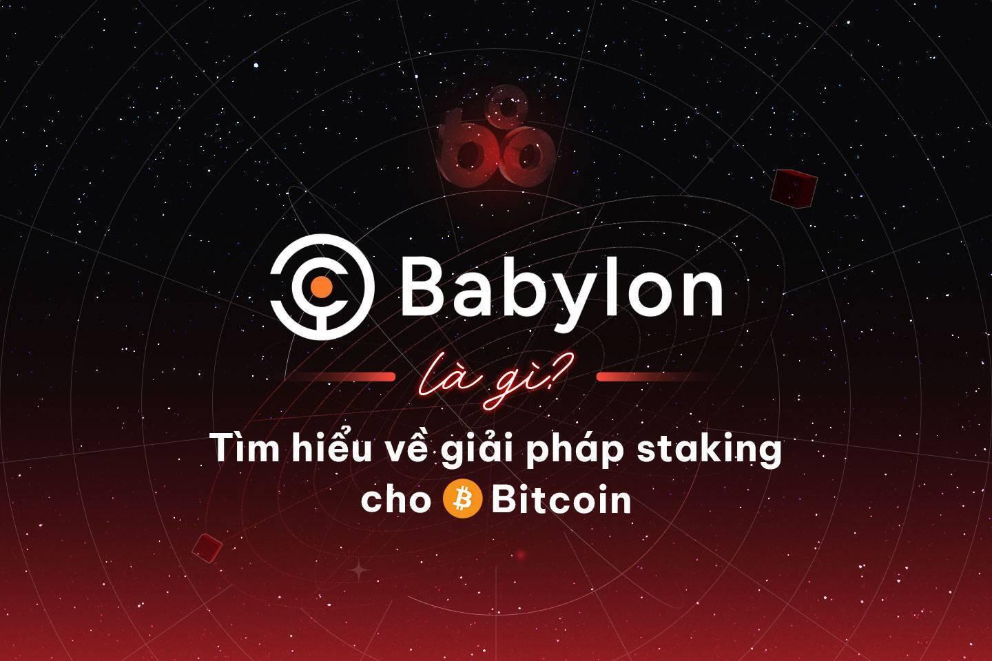 babylon-la-gi-tim-hieu-ve-giai-phap-staking-cho-bitcoin