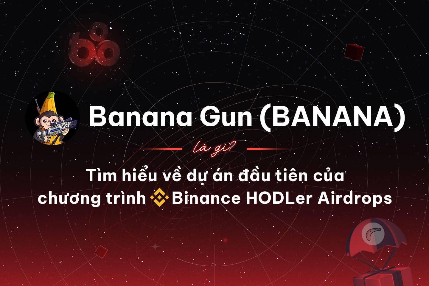 banana-gun-banana-la-gi-tim-hieu-ve-du-an-dau-tien-cua-chuong-trinh-binance-hodler-airdrops