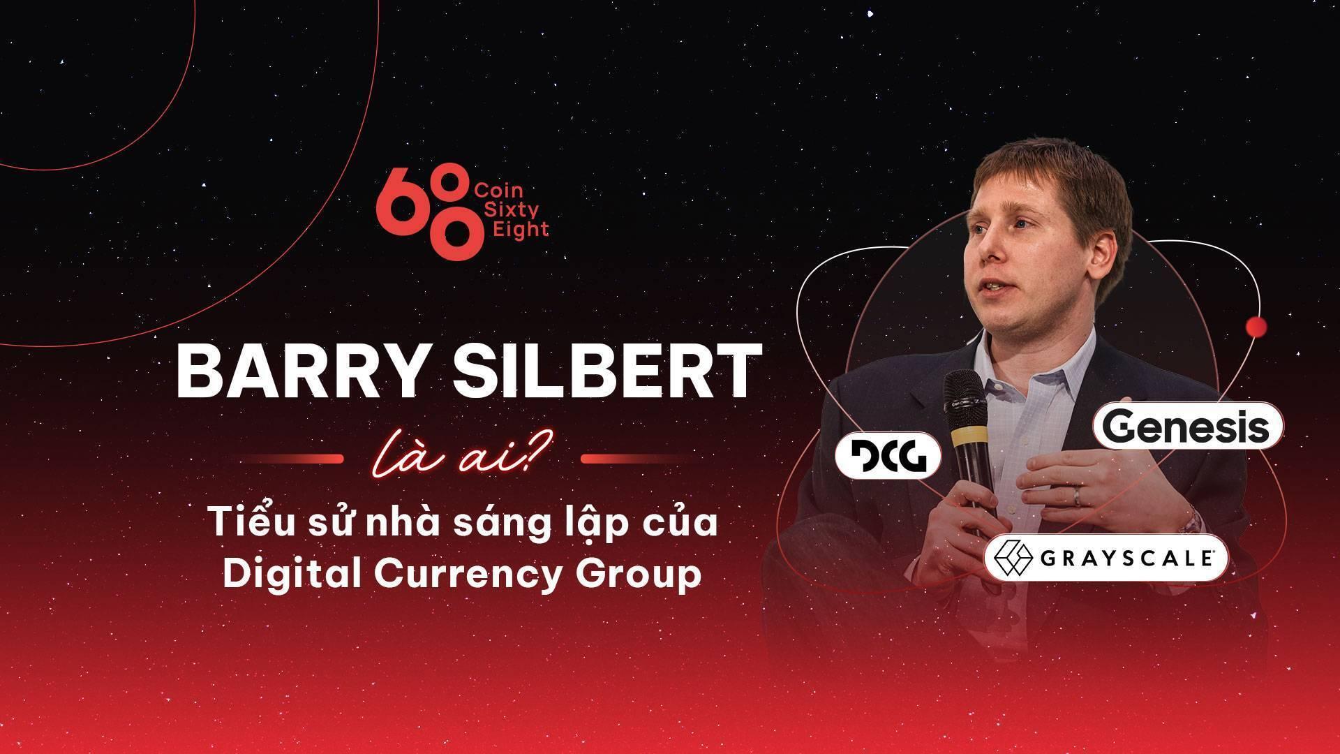 barry-silbert-la-ai-tieu-su-nha-sang-lap-cua-digital-currency-group