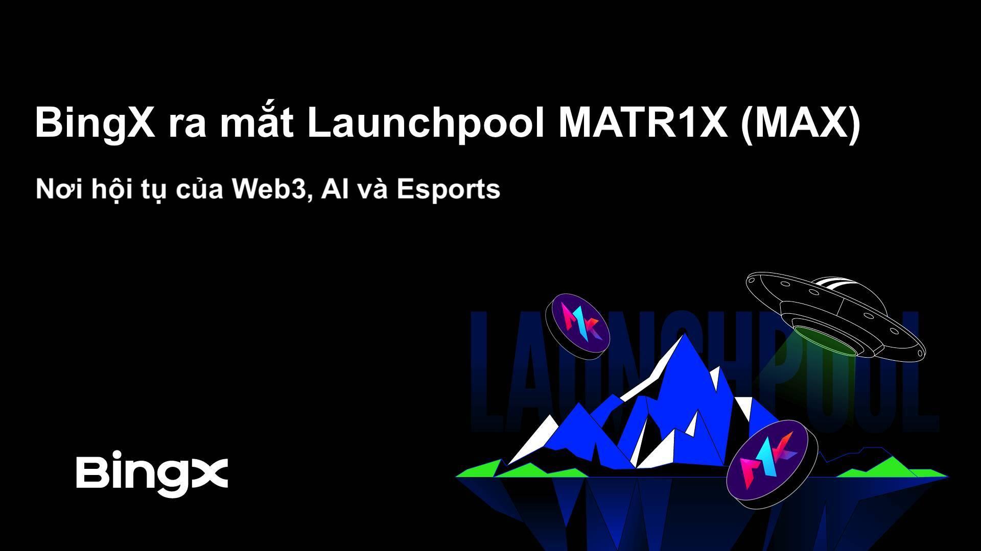 bingx-ra-mat-launchpool-matr1x-max-noi-hoi-tu-cua-web3-ai-va-esports