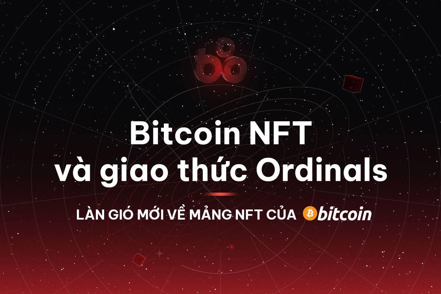 bitcoin-nft-va-giao-thuc-ordinals-lan-gio-moi-ve-mang-nft-cua-bitcoin
