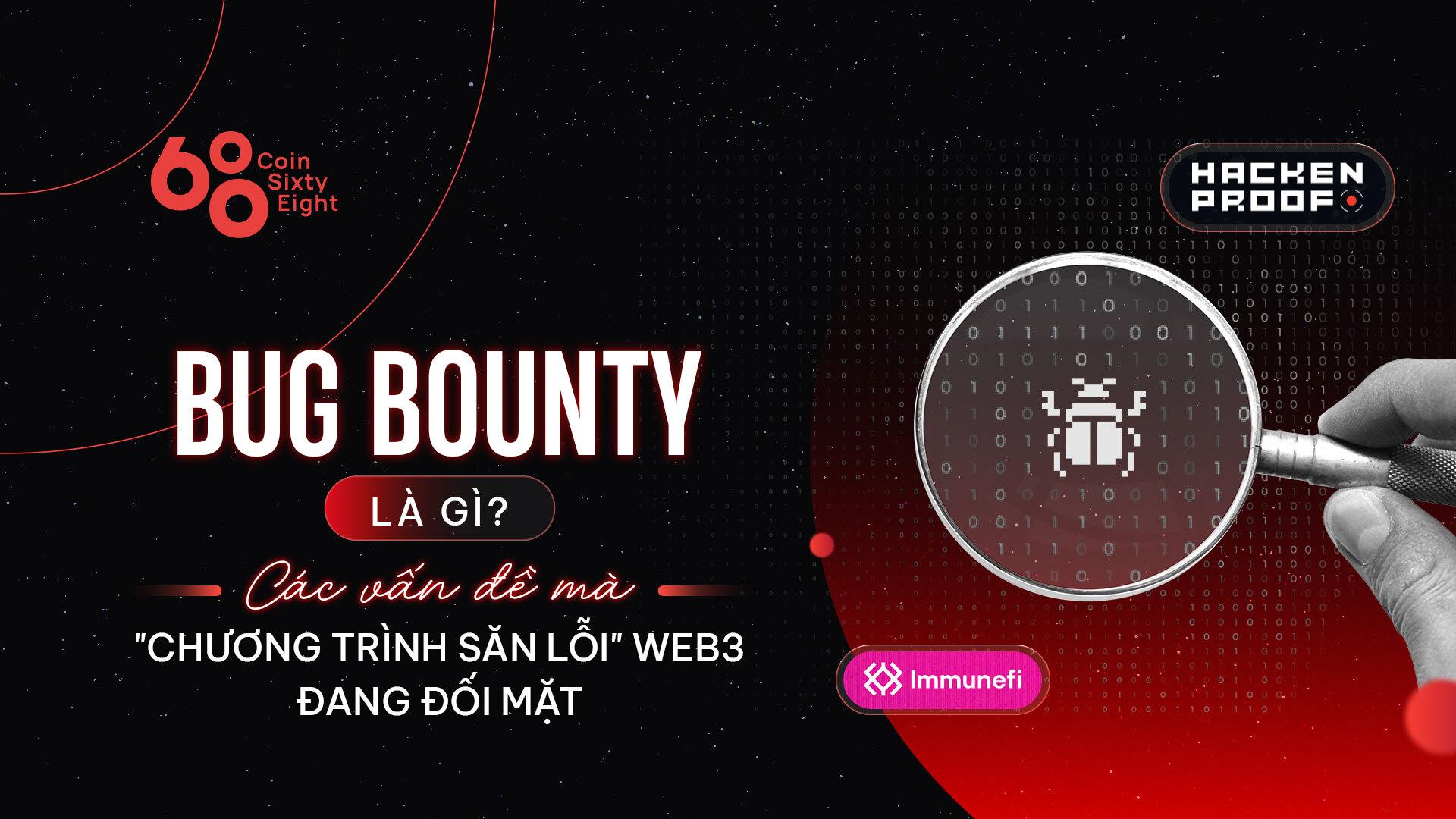 bug-bounty-la-gi-cac-van-de-ma-chuong-trinh-san-loi-web3-dang-doi-mat
