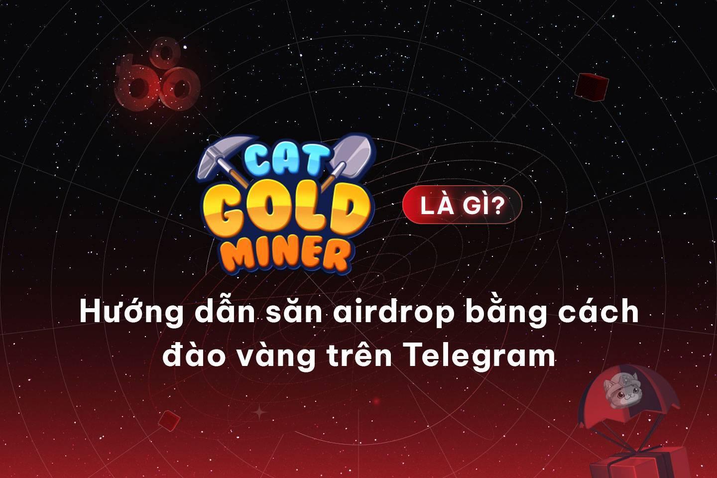 cat-gold-miner-la-gi-huong-dan-san-airdrop-bang-cach-dao-vang-tren-telegram