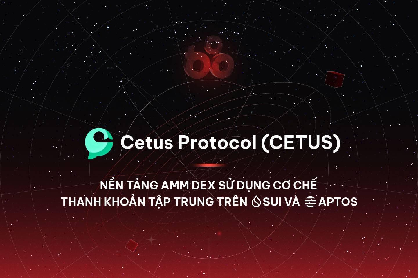 cetus-protocol-cetus-nen-tang-amm-dex-su-dung-co-che-thanh-khoan-tap-trung-tren-sui-va-aptos