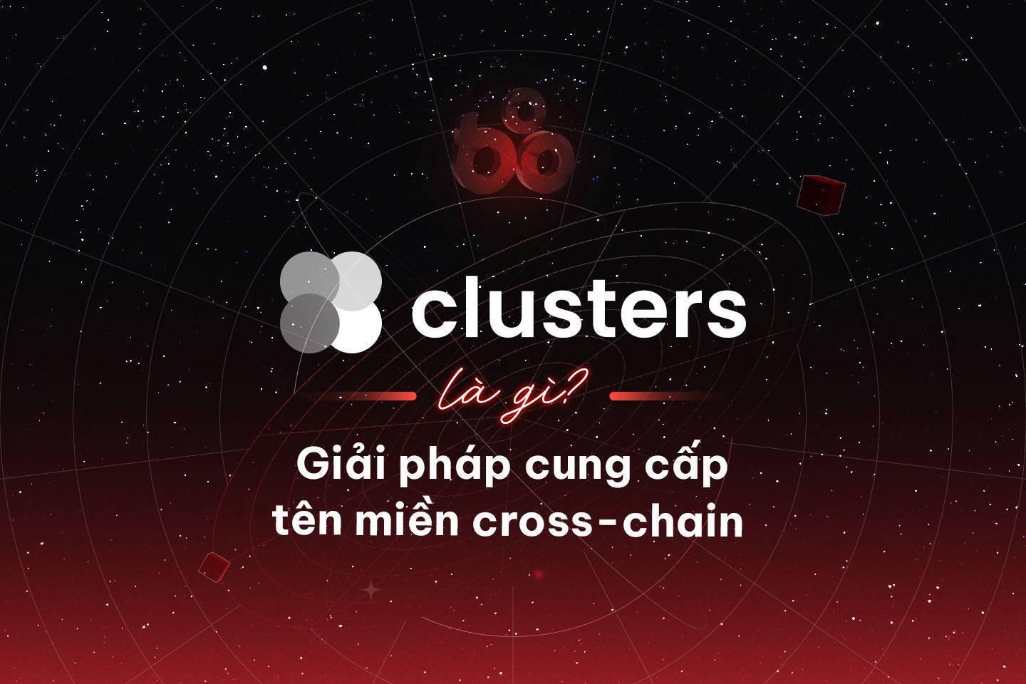 clusters-la-gi-giai-phap-cung-cap-ten-mien-cross-chain