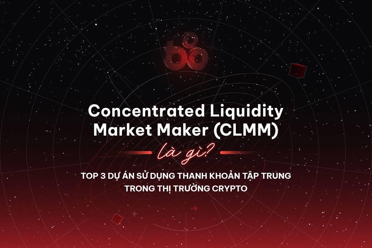 concentrated-liquidity-market-maker-clmm-la-gi-top-3-du-an-su-dung-thanh-khoan-tap-trung-trong-thi-truong-crypto
