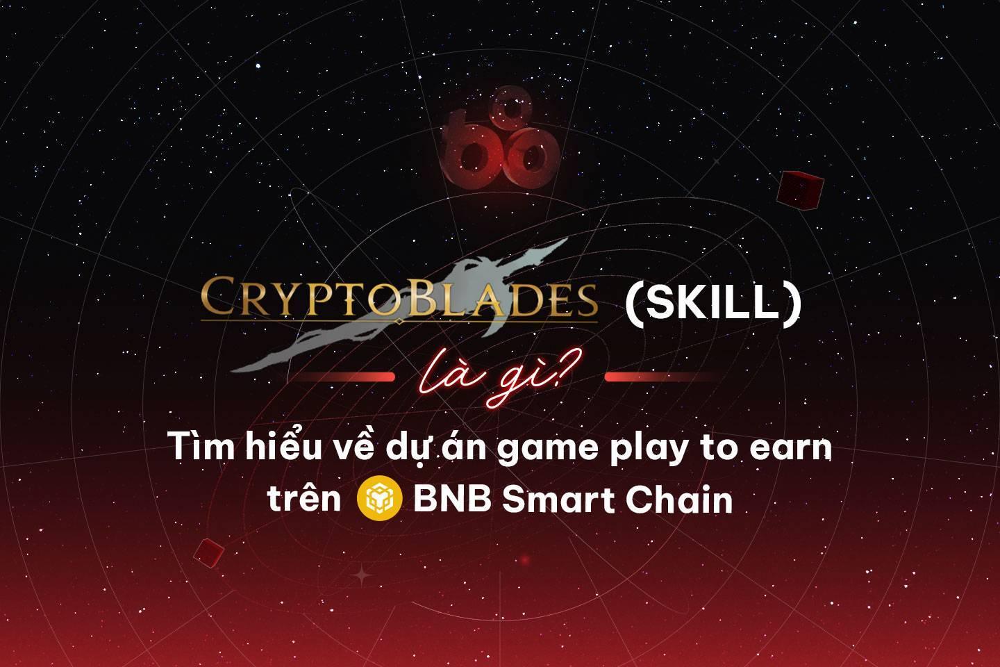 cryptoblades-skill-la-gi-tim-hieu-ve-du-an-game-play-to-earn-tren-binance-smart-chain