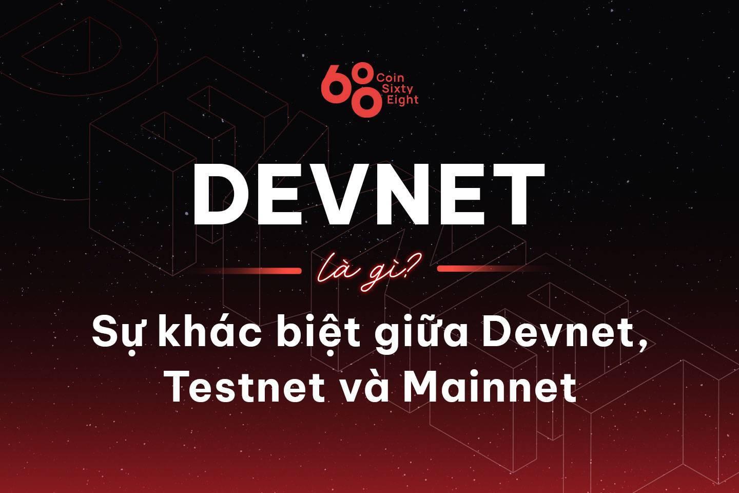 devnet-la-gi-su-khac-biet-giua-devnet-testnet-va-mainnet