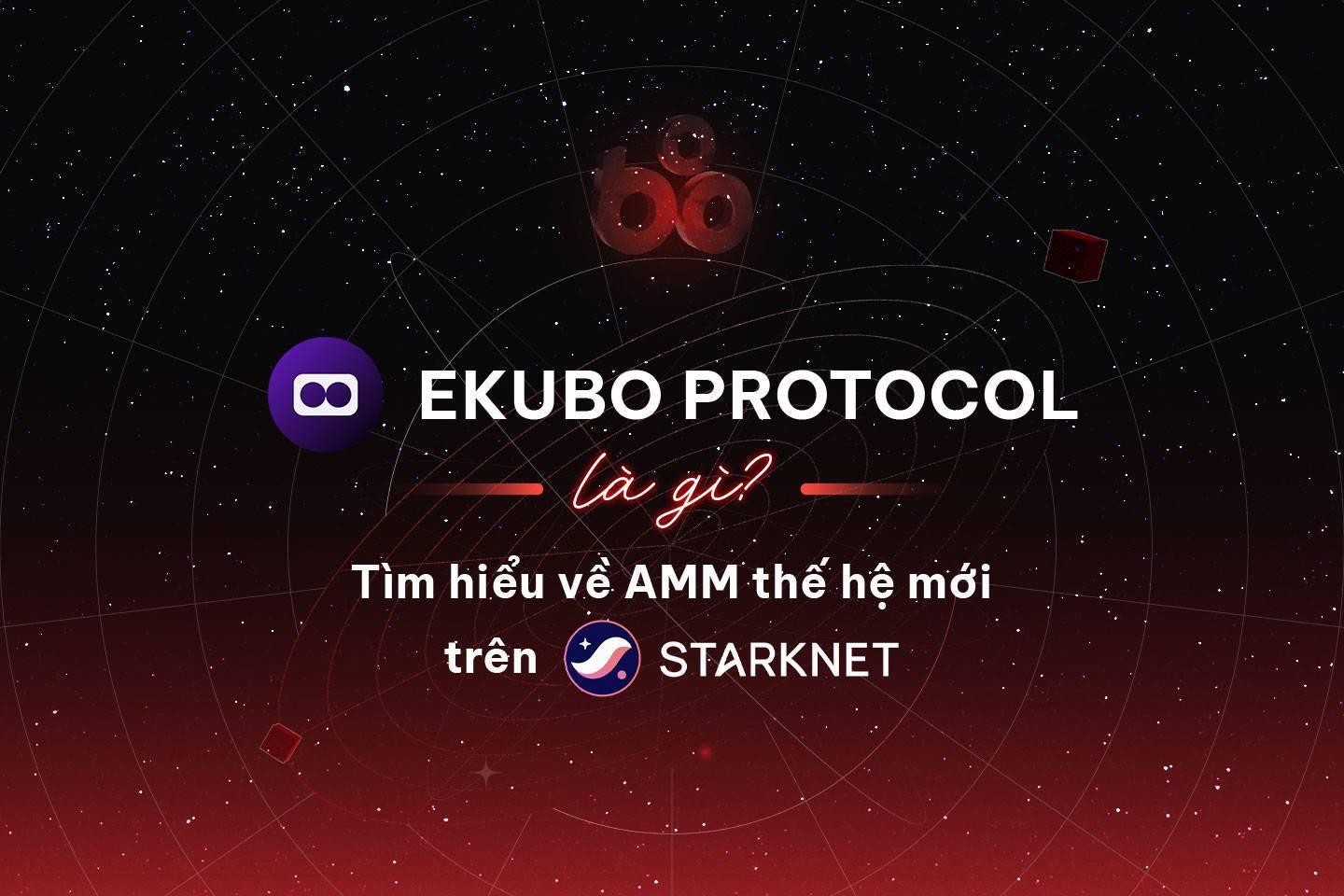 ekubo-protocol-la-gi-tim-hieu-ve-amm-the-he-moi-tren-starknet