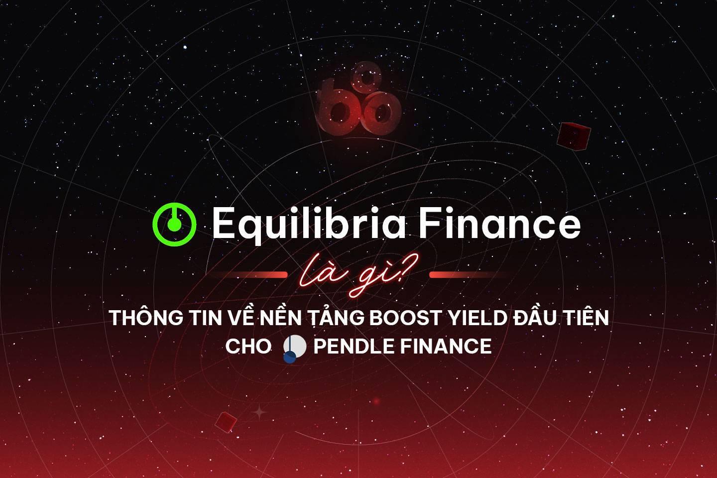 equilibria-finance-la-gi-thong-tin-ve-nen-tang-boost-yield-dau-tien-cho-pendle-finance