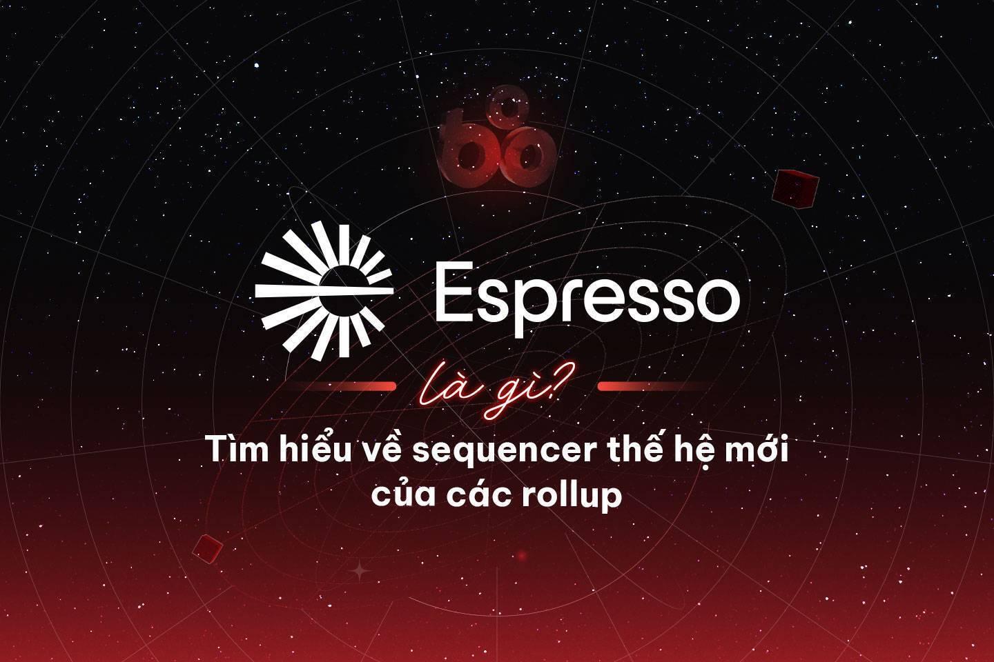 espresso-la-gi-tim-hieu-ve-sequencer-the-he-moi-cua-cac-rollups