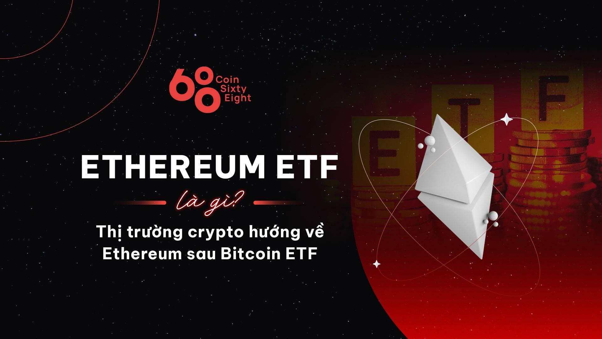 ethereum-etf-la-gi-thi-truong-crypto-huong-ve-ethereum-sau-bitcoin-etf