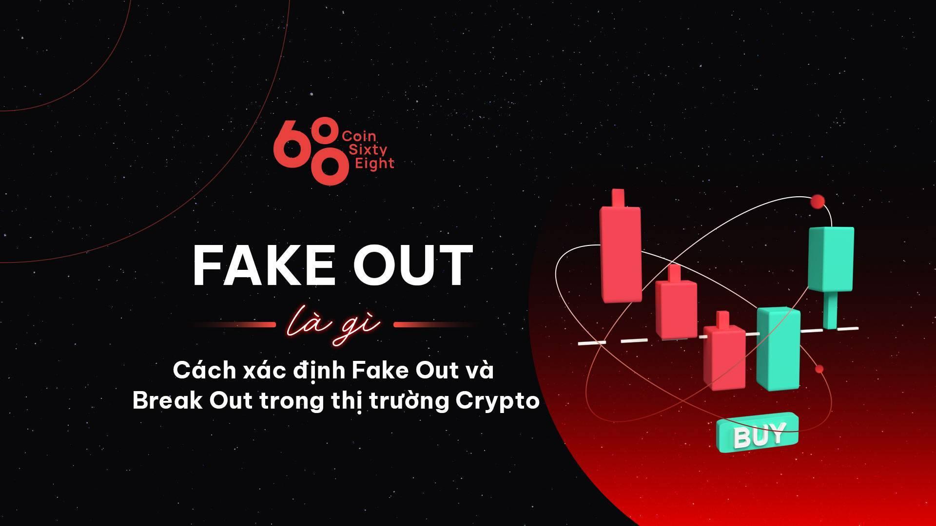 fake-out-la-gi-cach-xac-dinh-fake-out-va-break-out-trong-thi-truong-crypto