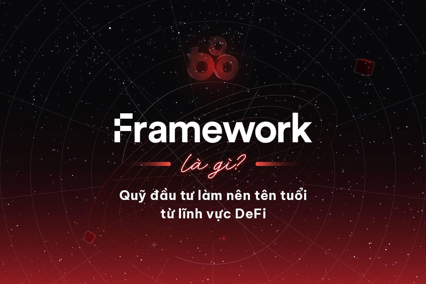framework-ventures-la-gi-quy-dau-tu-lam-nen-ten-tuoi-tu-linh-vuc-defi