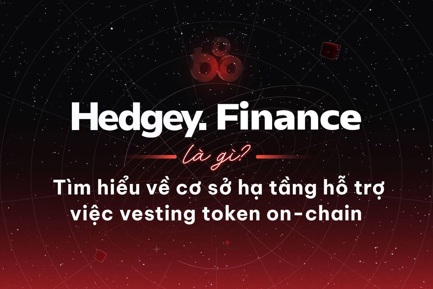 hedgey-finance-la-gi-tim-hieu-ve-co-so-ha-tang-ho-tro-viec-vesting-token-on-chain