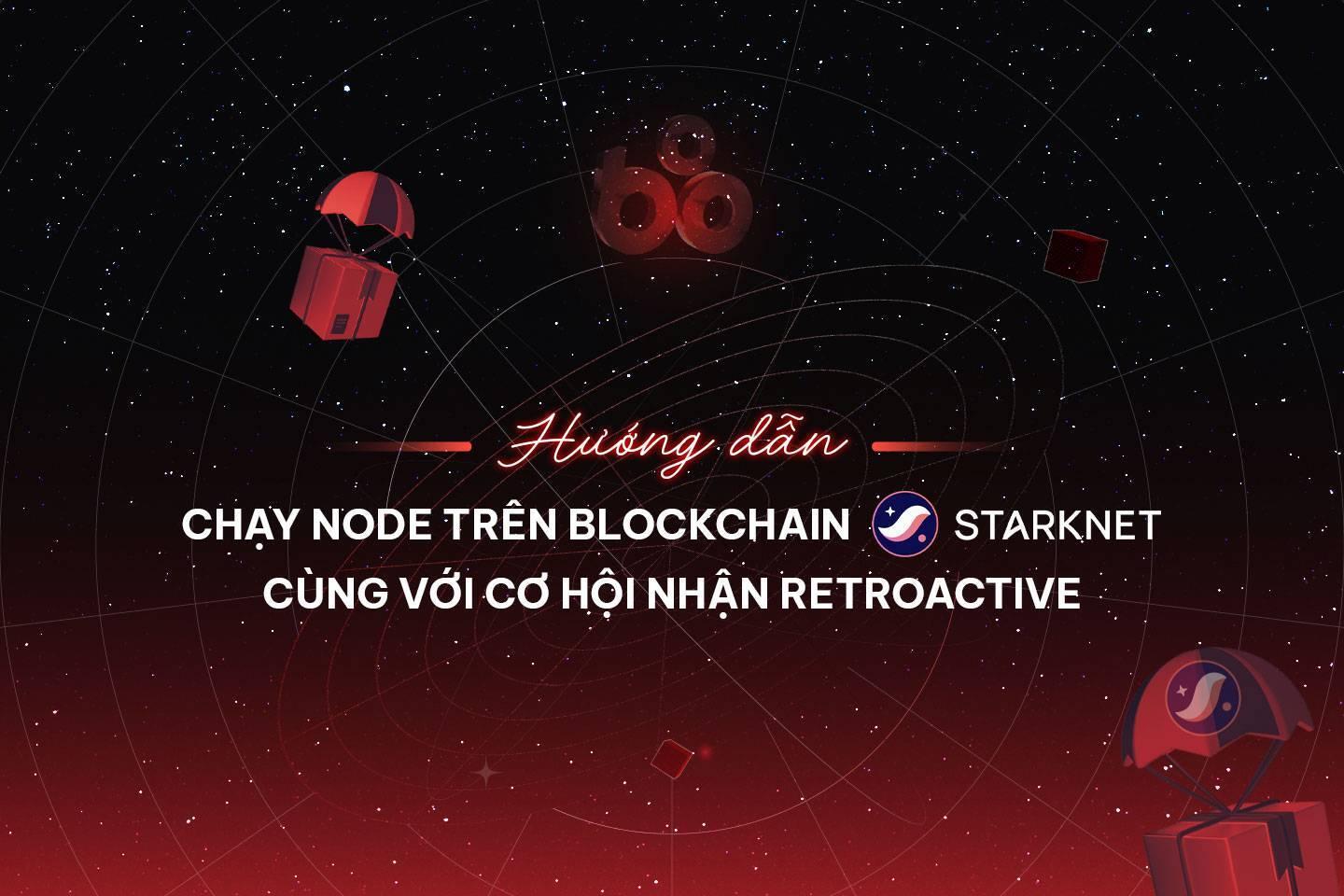 huong-dan-chay-node-tren-blockchain-starknet-cung-voi-co-hoi-nhan-retroactive