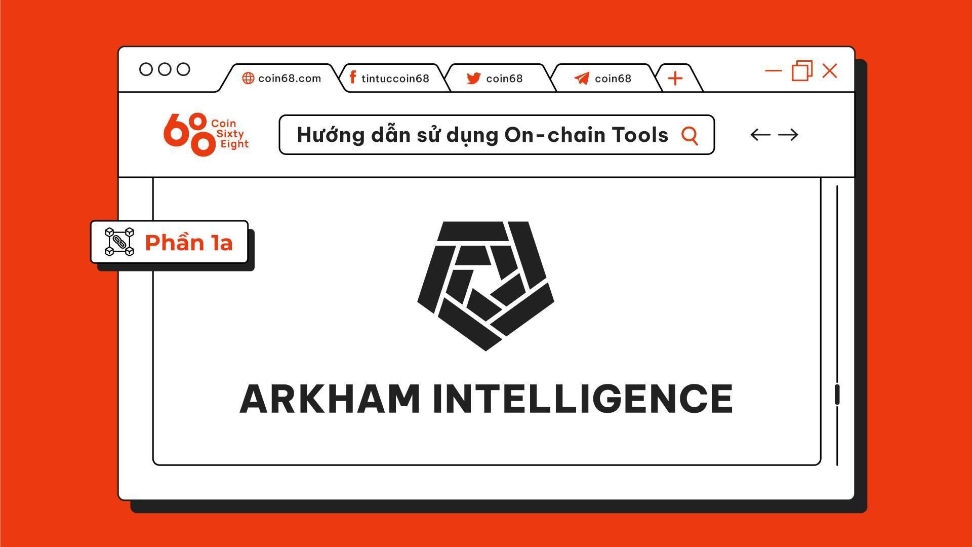 huong-dan-su-dung-on-chain-tools-phan-1a-arkham-intelligence
