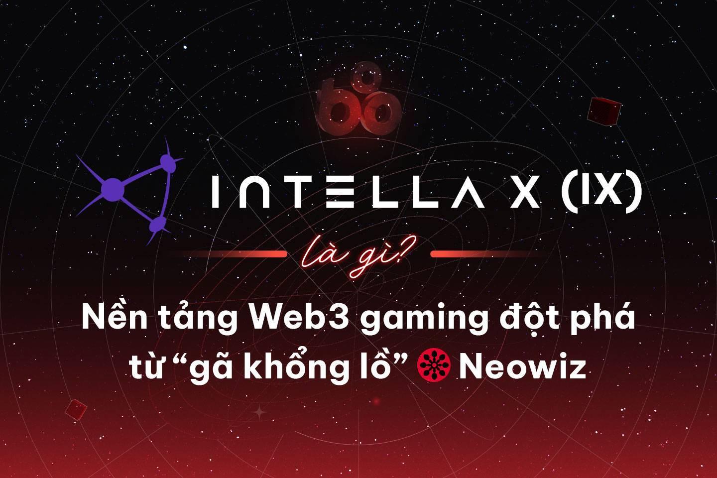 intella-x-ix-la-gi-nen-tang-web3-gaming-dot-pha-tu-ga-khong-lo-neowiz