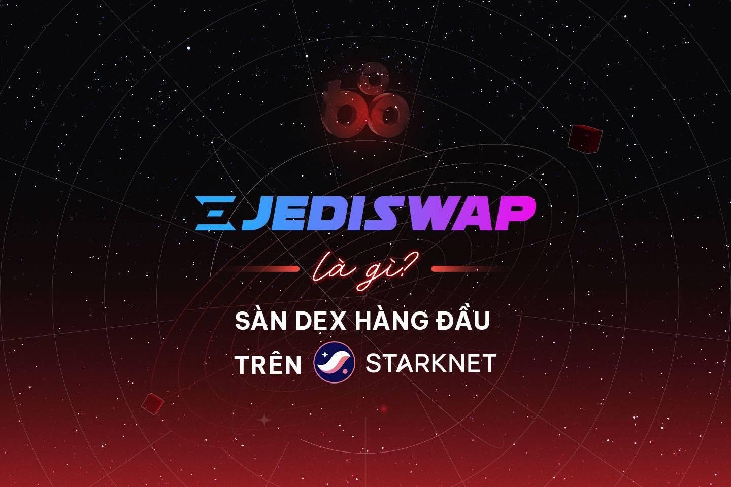 jediswap-la-gi-san-dex-hang-dau-tren-starknet