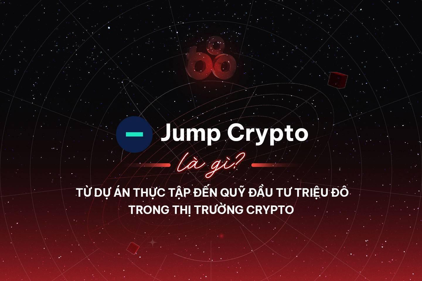 jump-crypto-tu-du-an-thuc-tap-den-quy-dau-tu-trieu-do-trong-thi-truong-crypto