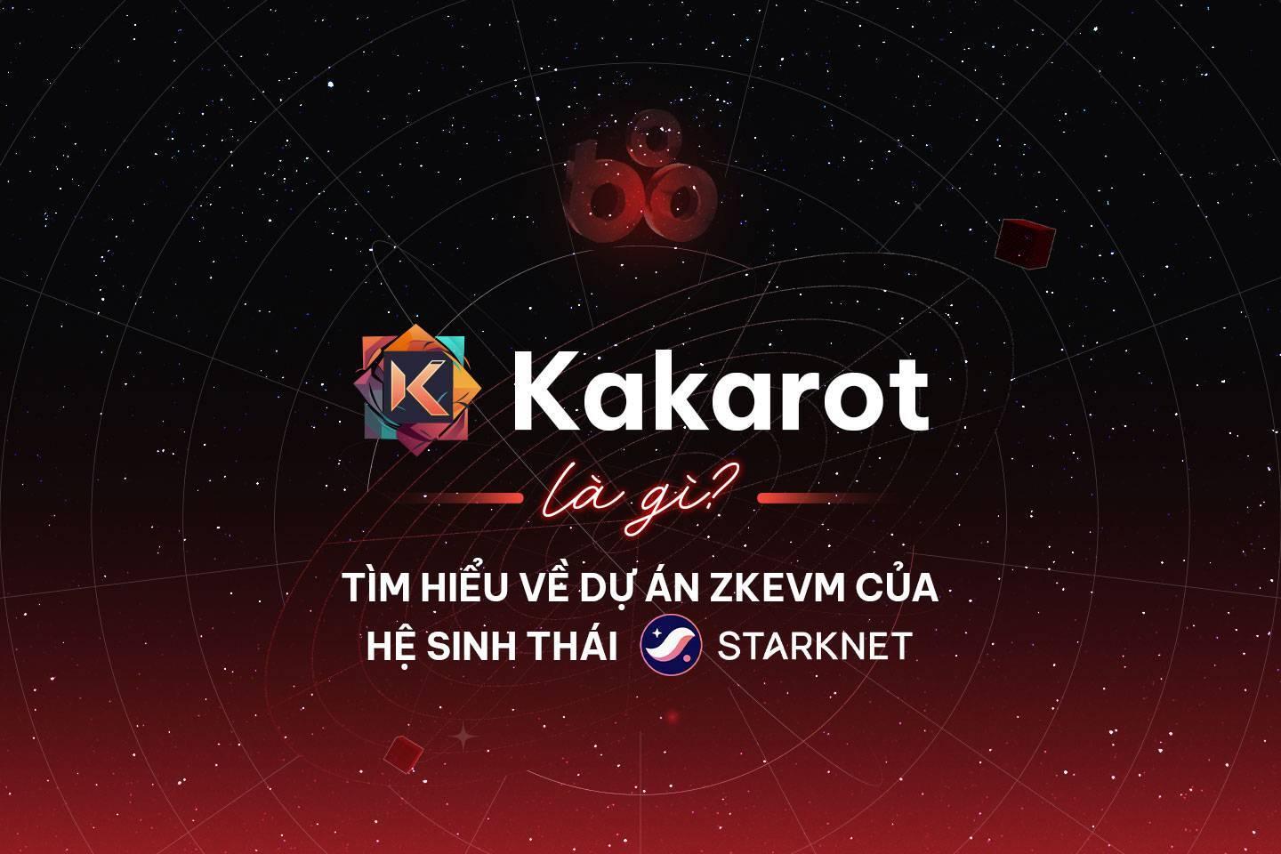 kakarot-la-gi-tim-hieu-ve-du-an-zkevm-cua-he-sinh-thai-starknet