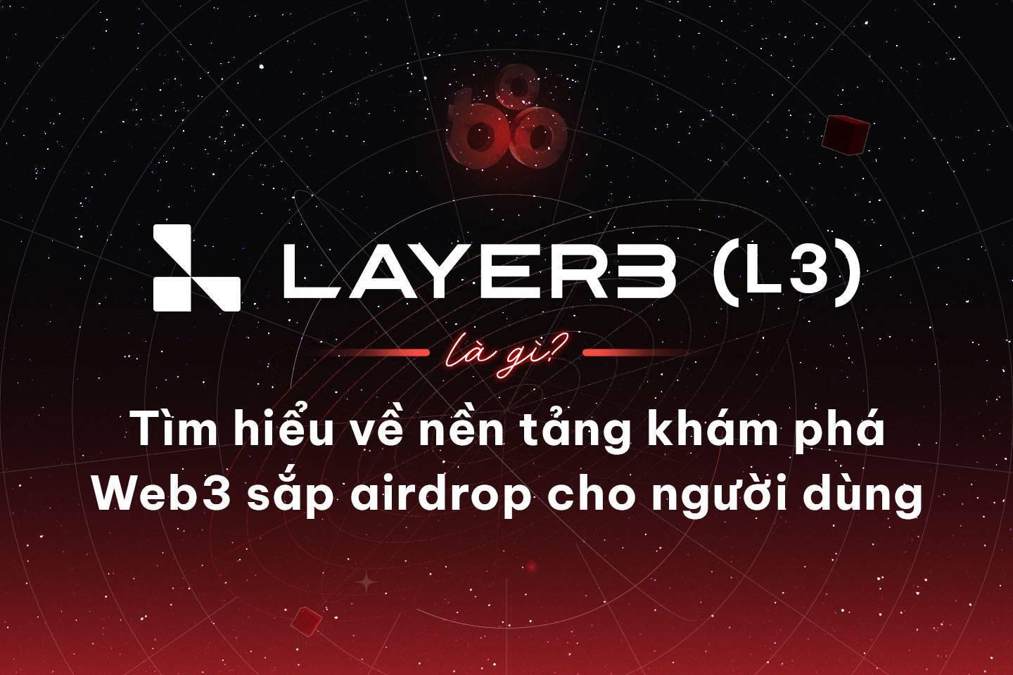 layer3-l3-la-gi-tim-hieu-ve-nen-tang-kham-pha-web3-sap-airdrop-cho-nguoi-dung