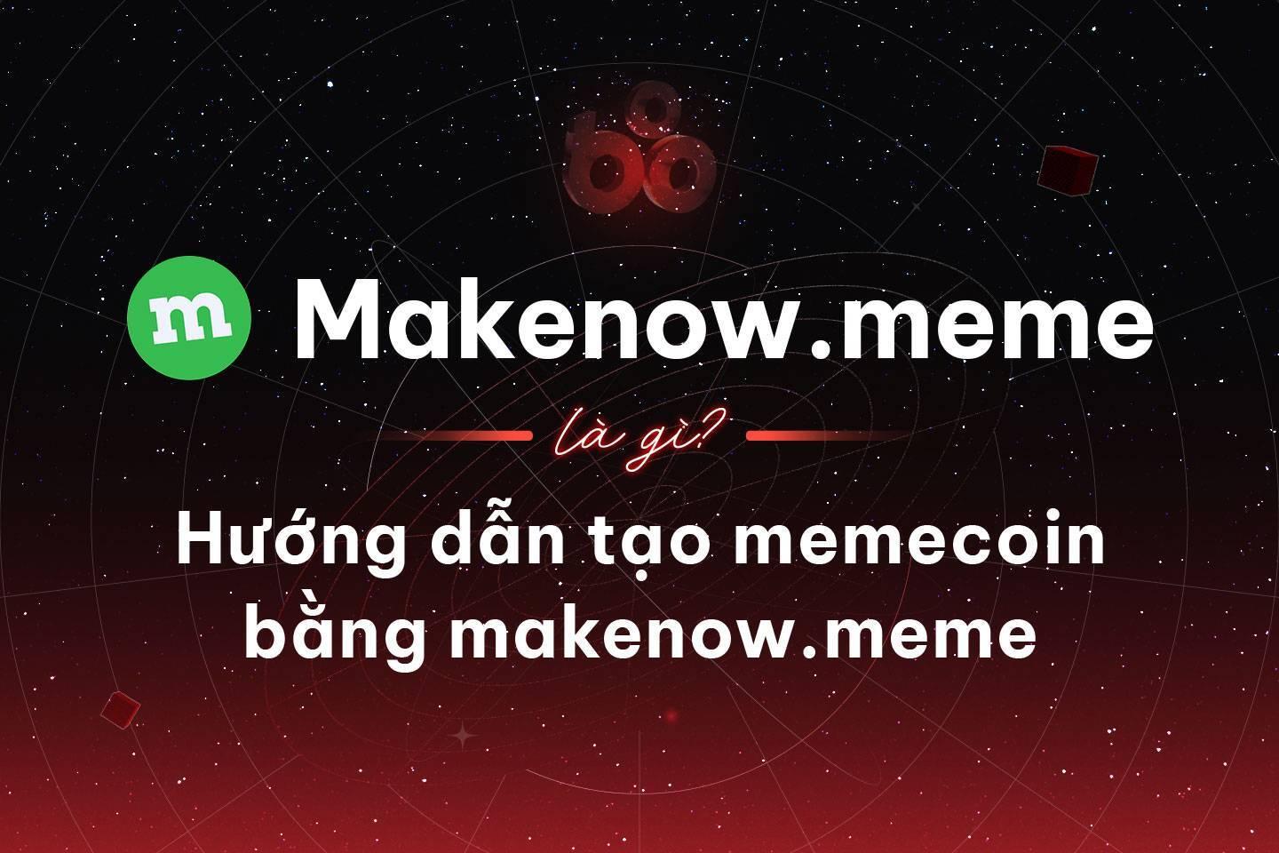 makenowmeme-la-gi-huong-dan-ta ...