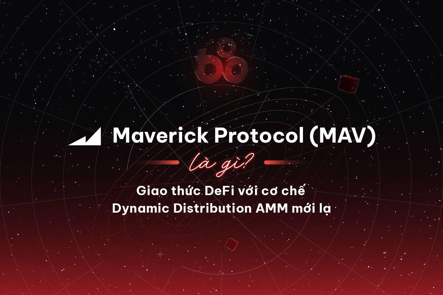 maverick-protocol-mav-la-gi-giao-thuc-defi-voi-co-che-dynamic-distribution-amm-moi-la