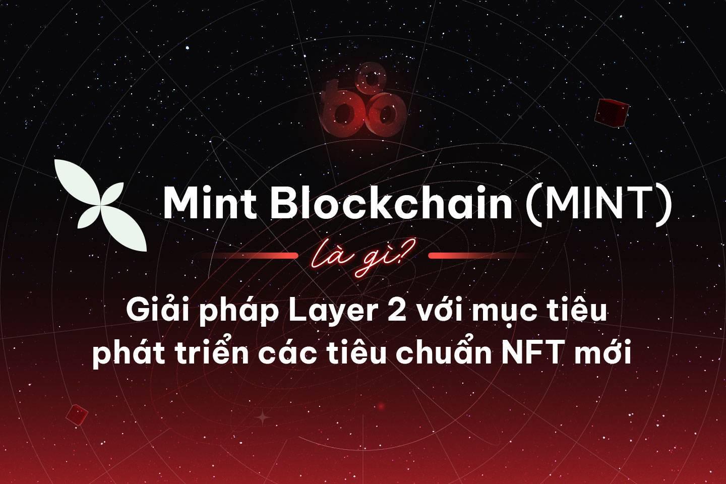 mint-blockchain-mint-la-gi-giai-phap-layer-2-voi-muc-tieu-phat-trien-cac-tieu-chuan-nft-moi