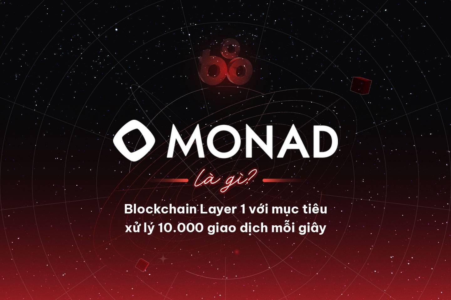 monad-la-gi-blockchain-layer-1-voi-muc-tieu-xu-ly-10000-giao-dich-moi-giay