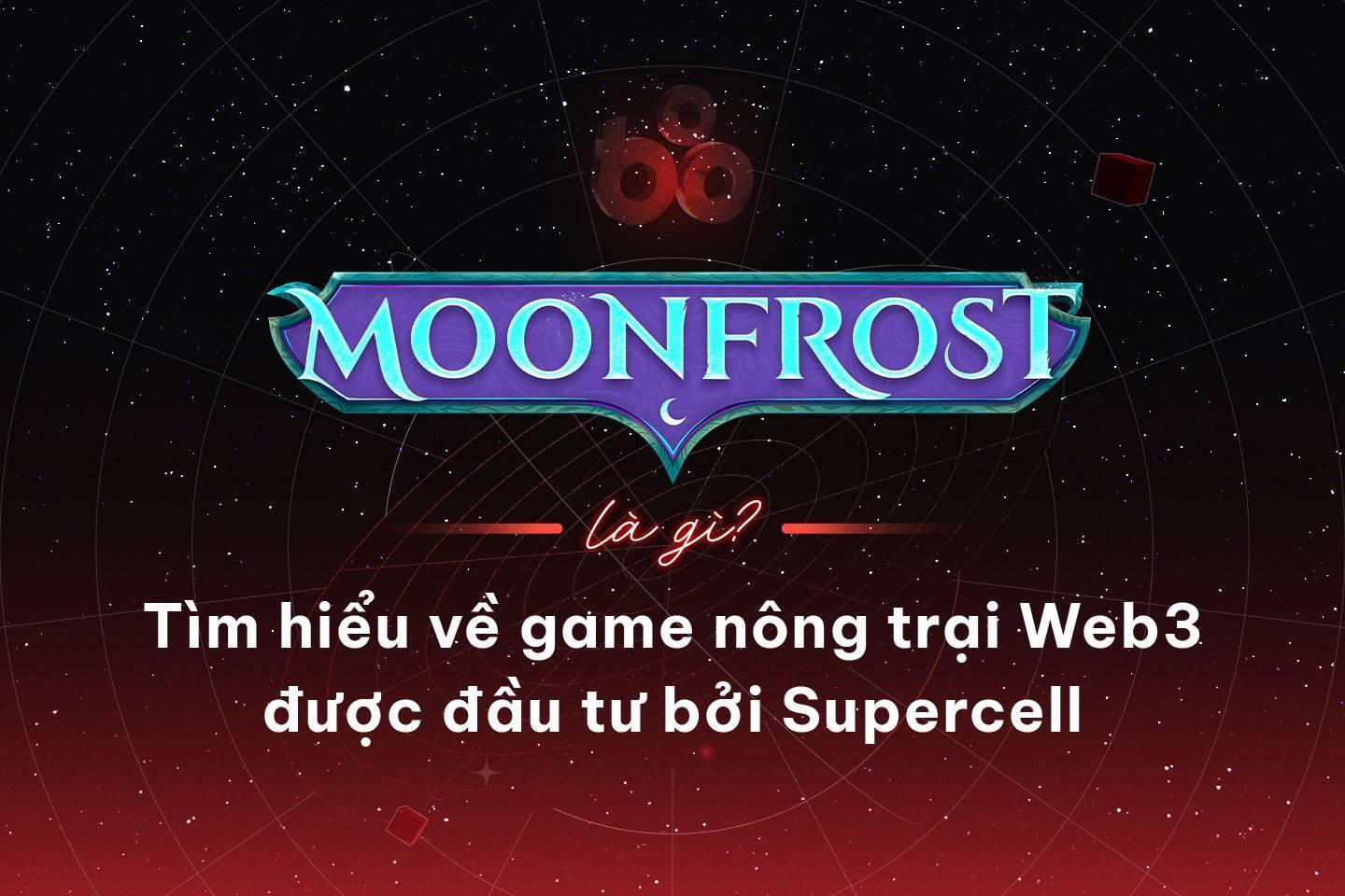 moonfrost-la-gi-tim-hieu-ve-game-nong-trai-web3-duoc-dau-tu-boi-supercell