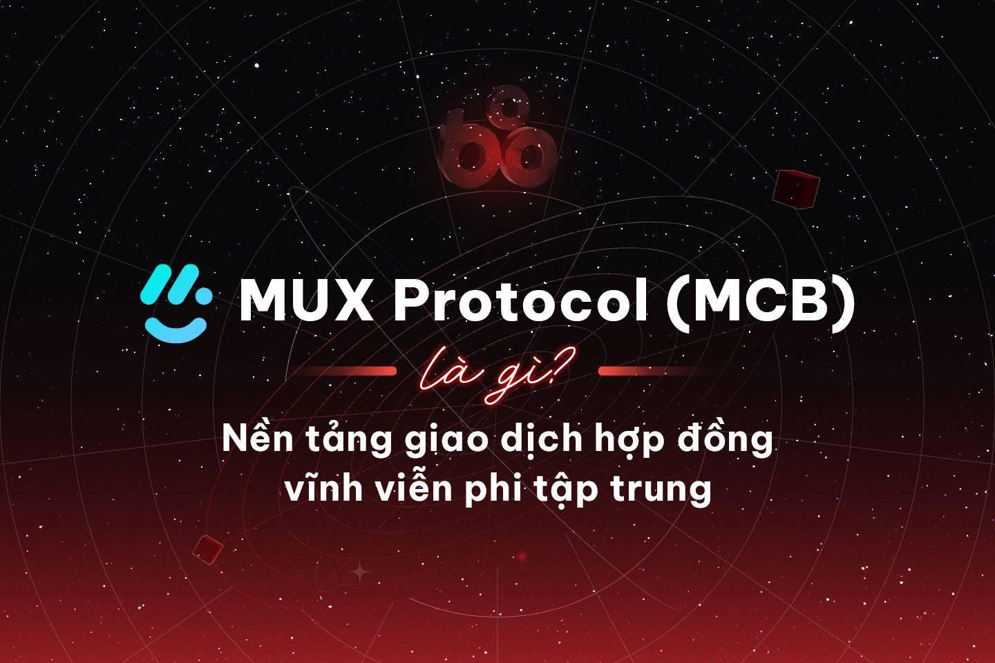 mux-protocol-mcb-la-gi-nen-tang-giao-dich-hop-dong-vinh-vien-phi-tap-trung