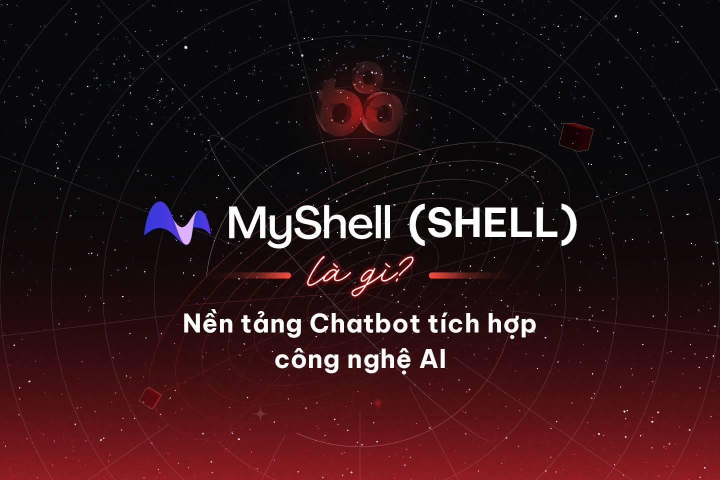 myshell-shell-la-gi-nen-tang-chatbot-tich-hop-cong-nghe-ai