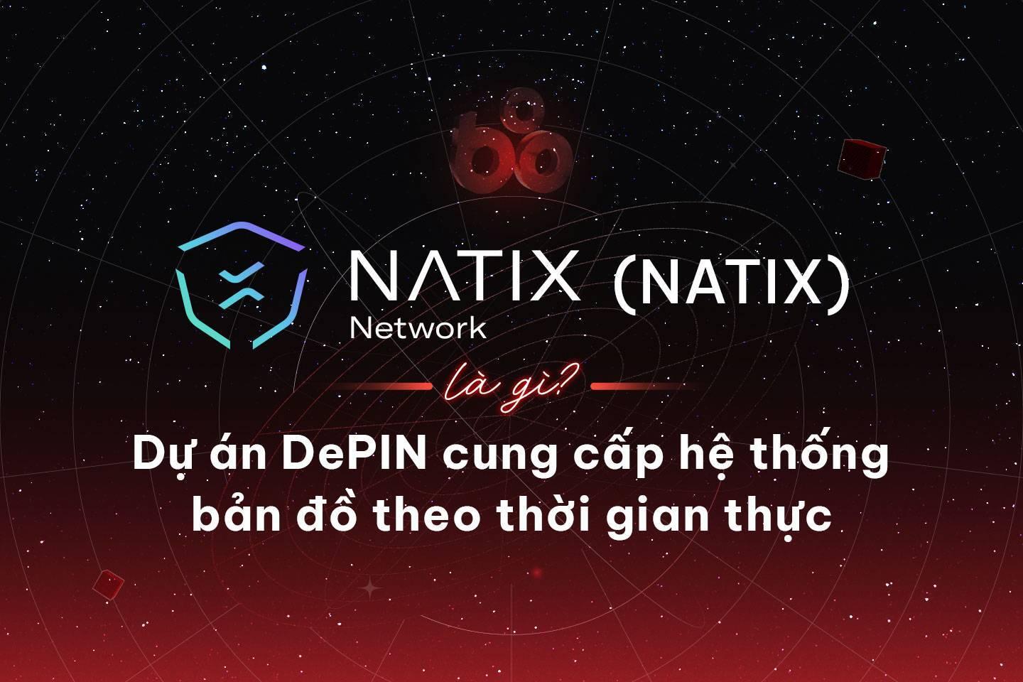 natix-network-natix-la-gi-du-an-depin-cung-cap-he-thong-ban-do-theo-thoi-gian-thuc