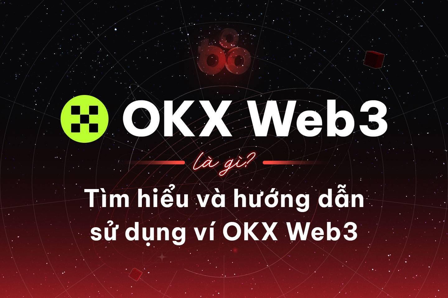 okx-web3-la-gi-tim-hieu-va-huong-dan-su-dung-vi-okx-web3